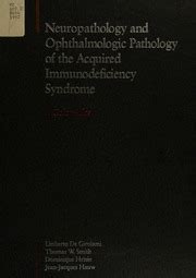 Neuropathology and Ophthalmologic Pathology of the Acquired Immunodeficiency Syndrome A Color Atlas PDF