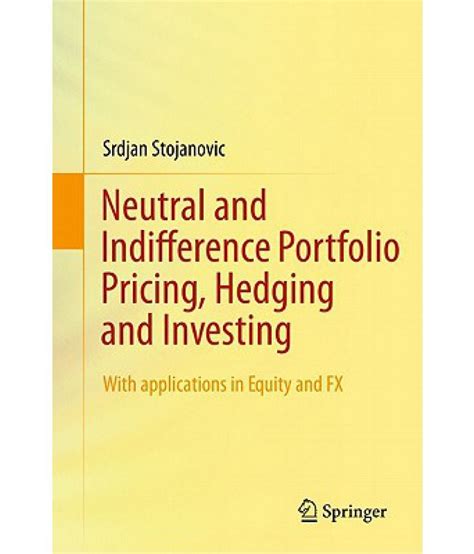Neutral and Indifference Portfolio Pricing, Hedging and Investing With applications in Equity and FX PDF