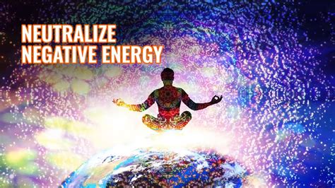 Neutralize negative energy: