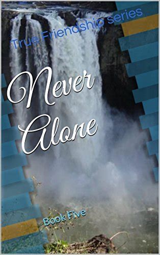 Never Alone True Friendship Book 5