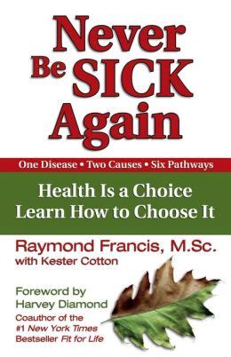 Never Be Sick Again Health Is a Choice Learn How to Choose It Kindle Editon