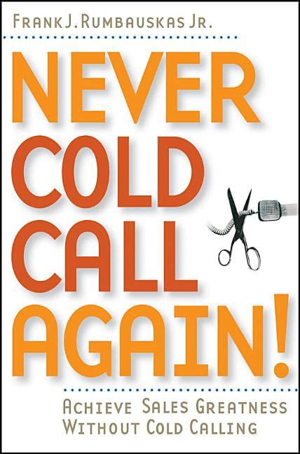 Never Cold Call Again Achieve Sales Greatness Without Cold Calling Doc