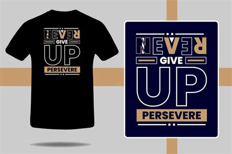 Never Give Up: Embrace the Power of Perseverance with Our Inspiring Shirt