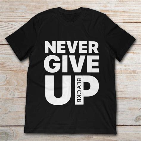 Never Give Up Shirt: A Symbol of Perseverance and Determination