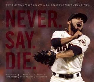 Never Say Die The 2012 World Championship San Francisco Giants