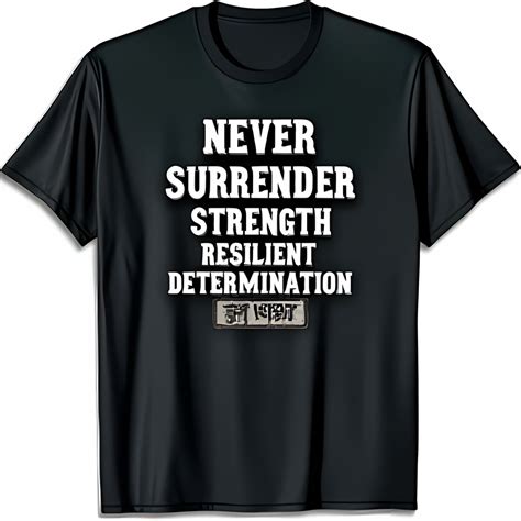 Never Surrender T-Shirt: A Symbol of Resilience and Determination