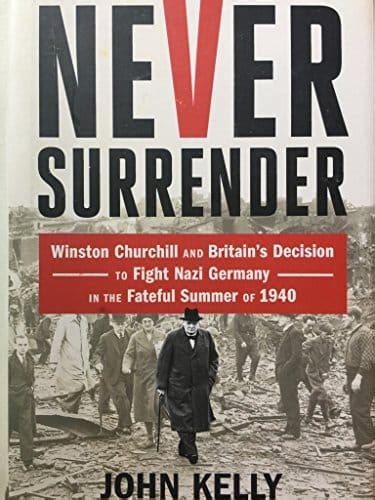 Never Surrender Winston Churchill and Britain s Decision to Fight Nazi Germany in the Fateful Summer of 1940 PDF