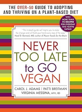 Never Too Late to Go Vegan The Over-50 Guide to Adopting and Thriving on a Plant-Based Diet Epub