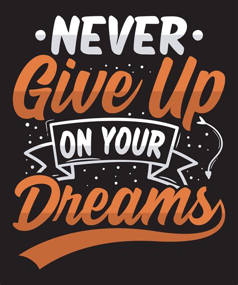 Never give up on your dreams: