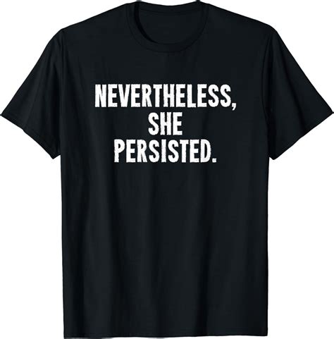 Nevertheless She Persisted T-Shirt: A Symbol of Resilience and Determination