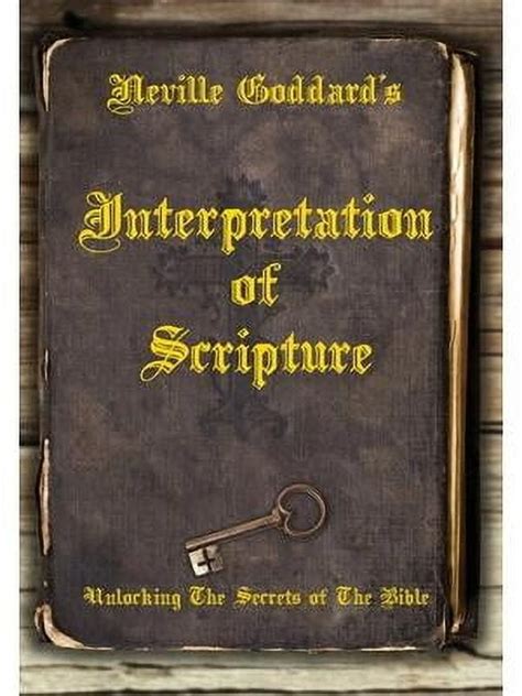 Neville Goddard s Interpretation of Scripture Unlocking The Secrets of The Bible Reader