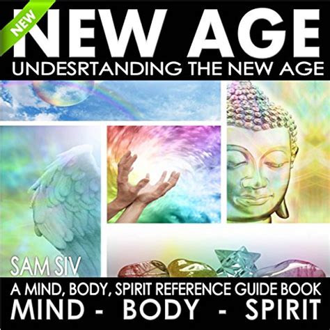 New Age Understanding The New Age A Mind Body Spirit Reference Guide Book New Age Mind Body Spirit Book Series Volume 1 Reader