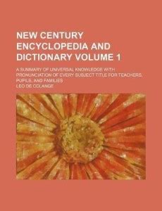 New Century Encyclopedia and Dictionary Volume 1; A Summary of Universal Knowledge with Pronunciatio Kindle Editon