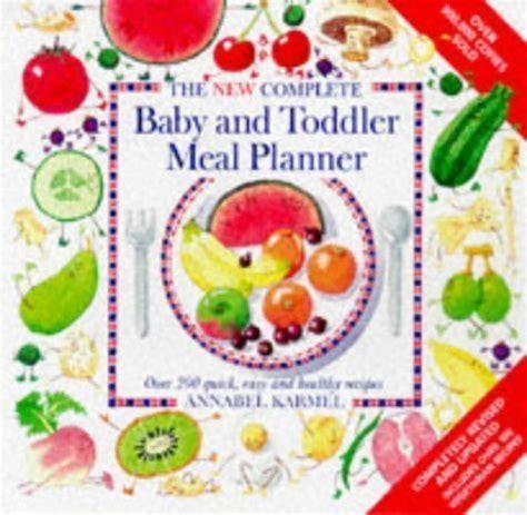 New Complete Baby and Toddler Meal Planner Over 200 Quick Easy and Healthy Recipes Annabel Karmel Kindle Editon