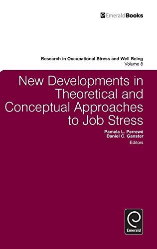 New Developments in Theoretical and Conceptual Approaches to Job Stress (Research in Occupational S Doc