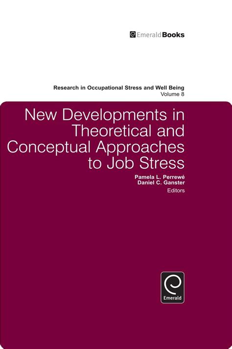 New Developments in Theoretical and Conceptual Approaches to Job Stress (Research in Occupational S Doc