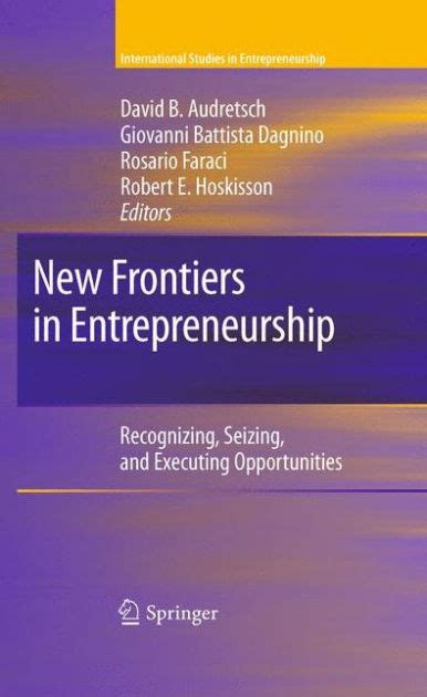 New Frontiers in Entrepreneurship Recognizing, Seizing, and Executing Opportunities PDF