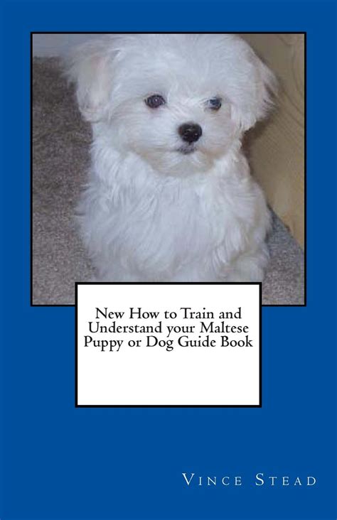 New How to Train and Understand Your Maltese Puppy Or Dog Guide Book PDF