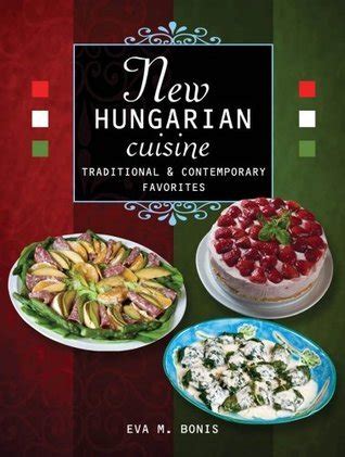 New Hungarian Cuisine Traditional and Contemporary Favorites Doc