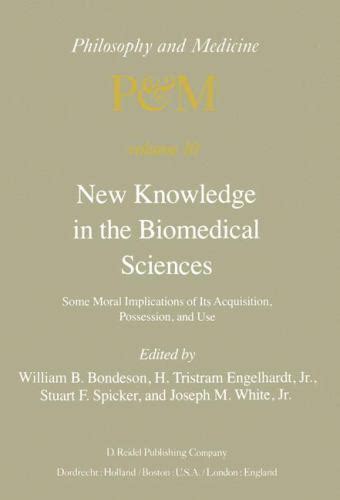 New Knowledge in the Biomedical Sciences Some Moral Implications of Its Acquisition Reader