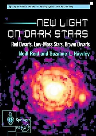 New Light on Dark Stars Red Dwarfs, Low-Mass Stars, Brown Stars 2nd Edition Reader