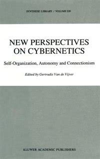 New Perspectives on Cybernetics Self-Organization, Autonomy and Connectionism Kindle Editon