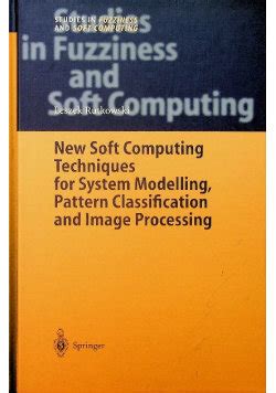 New Soft Computing Techniques for System Modeling, Pattern Classification and Image Processing Kindle Editon