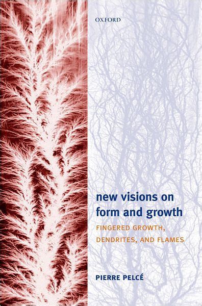 New Visions on Form and Growth: Fingered Growth, Dendrites, and Flames Reader