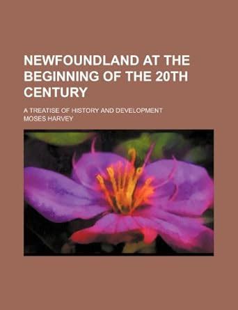 Newfoundland at the Beginning of the 20th Century A Treatise of History and Development... PDF