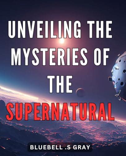 News Supernatural: Unveiling the Enigmatic Realm of the Paranormal