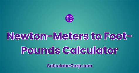 Newton Meters to Ft Lbs Calculator: Your Essential Conversion Tool