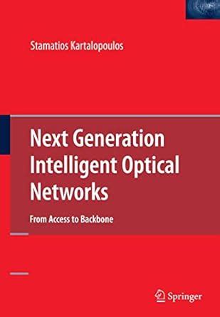 Next Generation Intelligent Optical Networks From Access to Backbone 1st Edition Epub