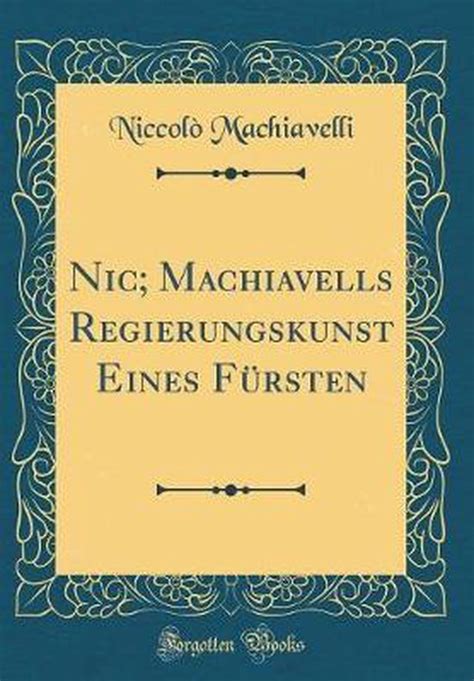 Nic Machiavells Regierungskunst Eines Fürsten Classic Reprint German Edition Doc