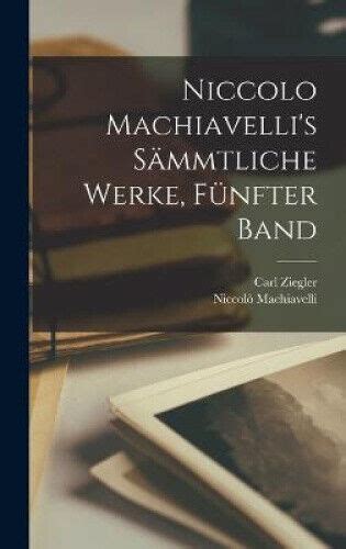 Niccolo Machiavelli s SÃ¤mmtliche Werke Volume 2 German Edition Doc