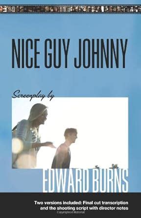 Nice Guy Johnny Screenplay by Edward Burns Two Versions include The Shooting Script with director notes and final cut transcription PDF