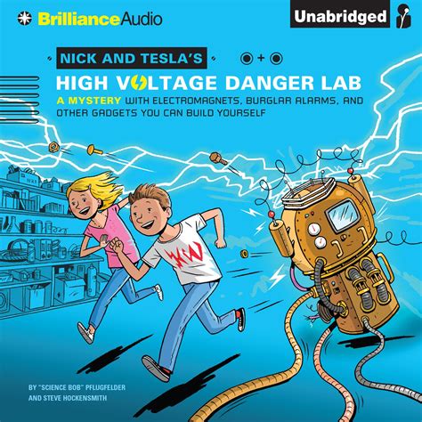 Nick and Tesla s High-Voltage Danger Lab A Mystery with Electromagnets Burglar Alarms and Other Gadgets You Can Build Yourself