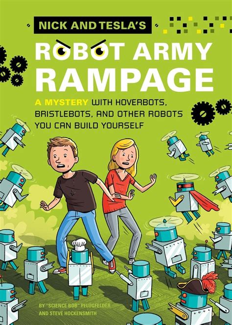 Nick and Tesla s Robot Army Rampage A Mystery with Hoverbots Bristle Bots and Other Robots You Can Build Yourself