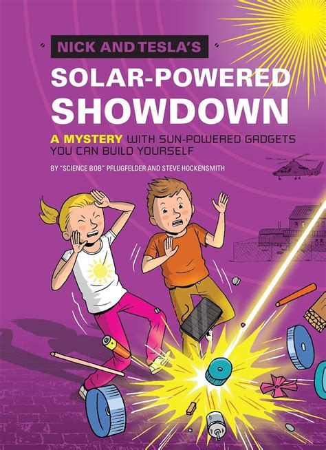 Nick and Tesla s Solar-Powered Showdown A Mystery with Sun-Powered Gadgets You Can Build Yourself