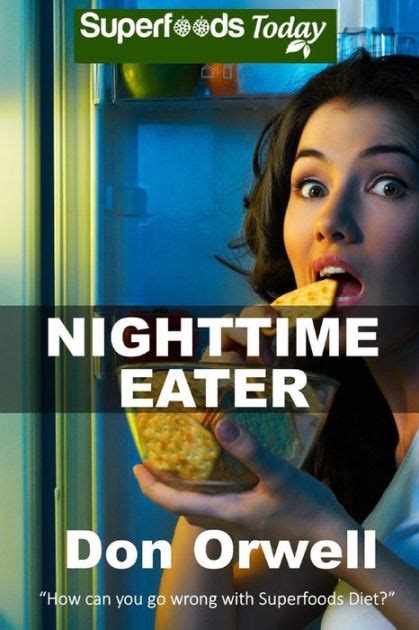 Nighttime Eater How to manage Nighttime Eating and Binge Eating Disorders with Quick and Easy Whole Foods Low Cholesterol Gluten Free Superfoods Superfoods Today Volume 17 Doc