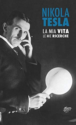 Nikola Tesla La Mia Vita Le Mie Ricerche Italian Edition PDF
