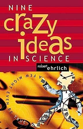 Nine Crazy Ideas in Science A Few Might Even Be True PDF