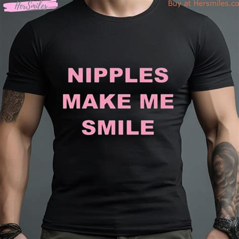 Nipples Make Me Smile: A Comprehensive Guide to the Beloved Shirt