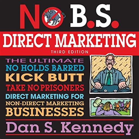 No B.S. Direct Marketing The Ultimate, No Holds Barred, Kick Butt, Take No Prisoners Direct Marketi PDF