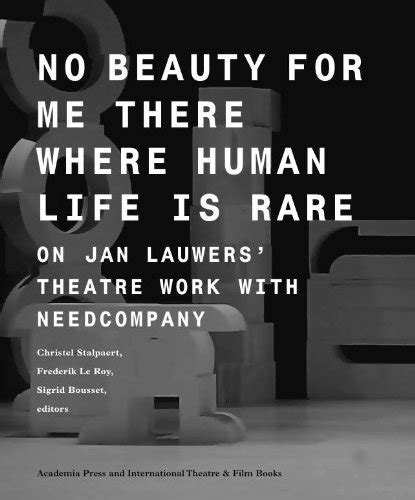 No Beauty for Me There Where Human Life is Rare: On Jan Lauwers Theatre Work with Needcompany (Stu Epub