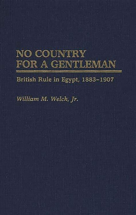 No Country For A Gentleman British Rule in Egypt Reader