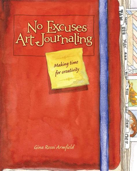 No Excuses Art Journaling Making Time for Creativity Reader