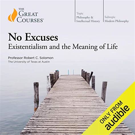 No Excuses Existentialism and the Meaning of Life Part 1 The Great Courses Teaching That Engages The Mind Kindle Editon