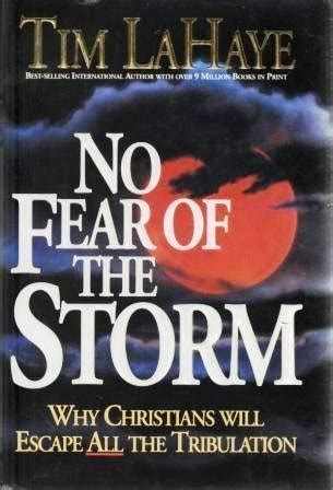 No Fear of the Storm Why Christians Will Escape All the Tribulation Reader