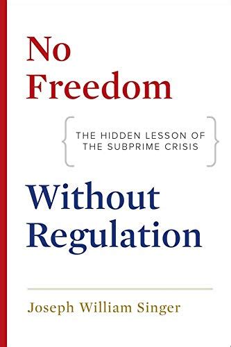 No Freedom without Regulation The Hidden Lesson of the Subprime Crisis Reader