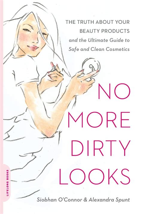 No More Dirty Looks: The Truth about Your Beauty Products--and the Ultimate Guide to Safe and Clean Epub